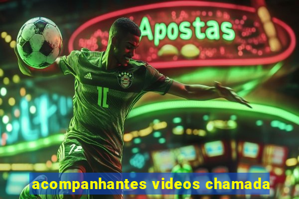 acompanhantes videos chamada